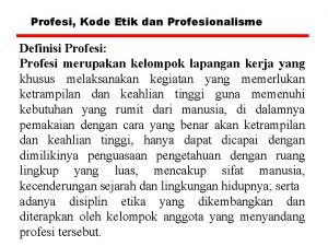 Profesi Kode Etik dan Profesionalisme Definisi Profesi Profesi
