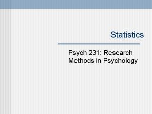 Statistics Psych 231 Research Methods in Psychology n
