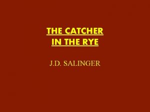 THE CATCHER IN THE RYE J D SALINGER