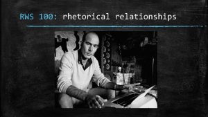 RWS 100 rhetorical relationships In your paper you