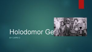 Holodomor Genocide BY CAPRI C Meaning Genocide is