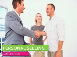PERSONAL SELLING ADHI GURMILANG 1 Personal Selling two