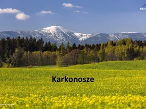 Karkonosze Karkonosze to najwysze pasmo grskie Sudetw i