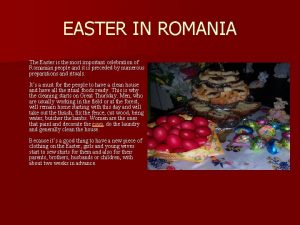 EASTER IN ROMANIA The Easter is the most