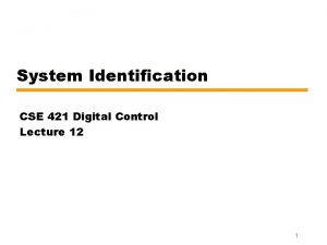 System Identification CSE 421 Digital Control Lecture 12