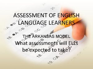 ASSESSMENT OF ENGLISH LANGUAGE LEARNERS THE ARKANSAS MODEL
