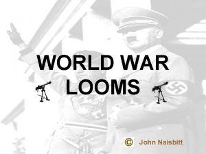 WORLD WAR LOOMS John Naisbitt WAR IN EUROPE