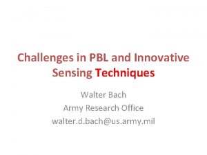 Challenges in PBL and Innovative Sensing Techniques Walter