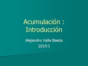 Acumulacin Introduccin Alejandro Valle Baeza 2015 I Definicin