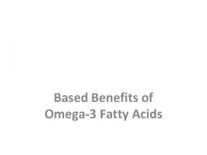 Based Benefits of Omega3 Fatty Acids Omega3 fatty