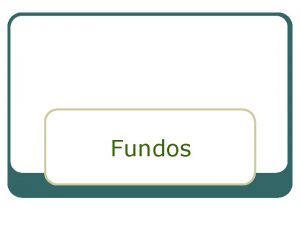 Fundos Fundos Duas modalidades Fundo Contbil Fundo Especial