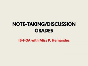 NOTETAKINGDISCUSSION GRADES IBHOA with Miss P Hernandez How