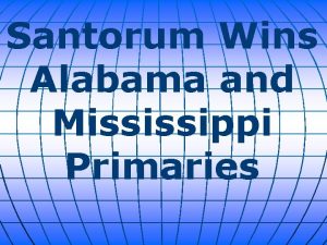 Santorum Wins Alabama and Mississippi Primaries Rick Santorum