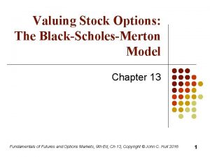 Valuing Stock Options The BlackScholesMerton Model Chapter 13