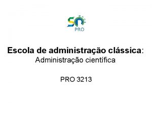 Escola de administrao clssica Administrao cientfica PRO 3213