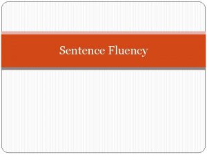 Sentence Fluency Sentence Fluency 1 Vary sentence beginnings