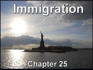 Immigration Chapter 25 New Immigration occurred after 1880