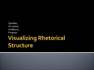 Speaker Occasion Audience Purpose Visualizing Rhetorical Structure Learning