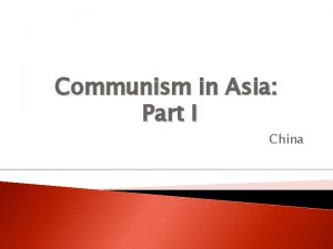 Communism in Asia Part I China China In