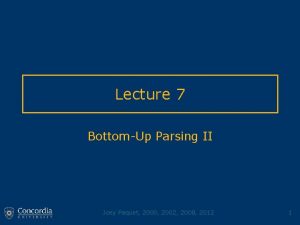 Lecture 7 BottomUp Parsing II Joey Paquet 2000