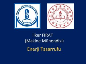 lker FIRAT Makine Mhendisi Enerji Tasarrufu Enerji Tasarrufu