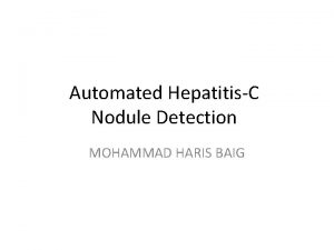 Automated HepatitisC Nodule Detection MOHAMMAD HARIS BAIG The