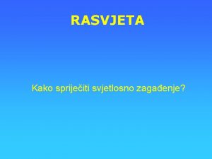 RASVJETA Kako sprijeiti svjetlosno zagaenje Blagdanska rasvjeta Poznato