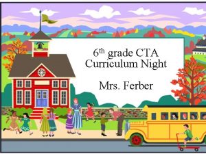 6 th grade CTA Curriculum Night Mrs Ferber