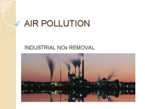 AIR POLLUTION INDUSTRIAL NOx REMOVAL What is Air