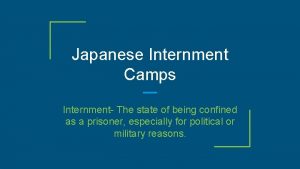 Japanese Internment Camps Internment The state of being