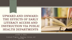 UPWARD AND ONWARD THE EFFECTS OF EARLY LITERACY