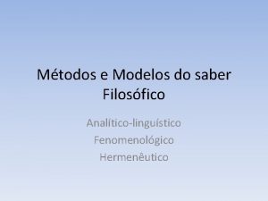 Mtodos e Modelos do saber Filosfico Analticolingustico Fenomenolgico