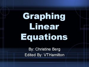 Graphing Linear Equations By Christine Berg Edited By