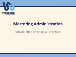Mastering Administration Introduction to being a Secretary Aim
