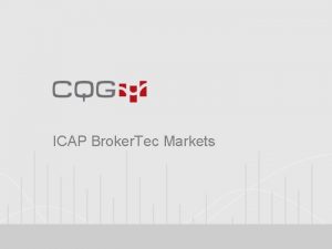ICAP Broker Tec Markets CQG and ICAP Broker