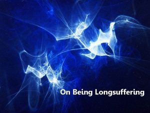 On Being Longsuffering Longsuffering and Patience Colossians 1