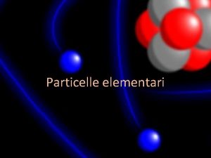 Particelle elementari MATE RIA MOLEC OLA ATOMO PROTONE