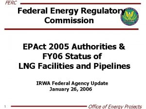 FERC Federal Energy Regulatory Commission EPAct 2005 Authorities