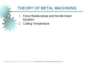 THEORY OF METAL MACHINING 1 Force Relationships and