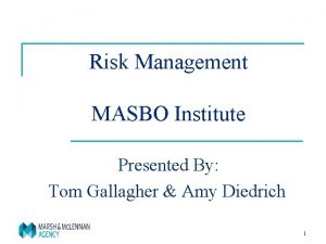 Risk Management MASBO Institute Presented By Tom Gallagher