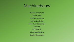 Machinebouw Dennis van der Lans Jayme Leest Soufyan