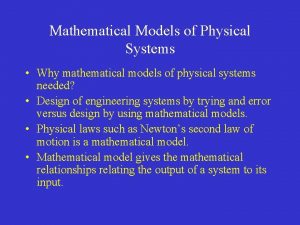 Mathematical Models of Physical Systems Why mathematical models