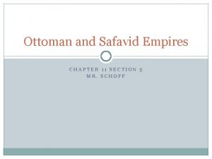Ottoman and Safavid Empires CHAPTER 11 SECTION 5