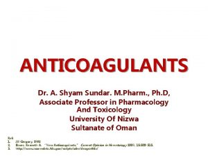 ANTICOAGULANTS Dr A Shyam Sundar M Pharm Ph