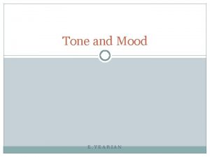 Tone and Mood E YEARIAN Tone vs Mood
