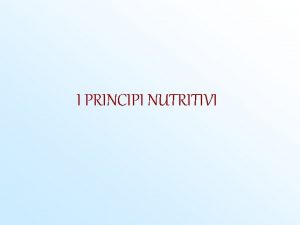 I PRINCIPI NUTRITIVI I PRINCIPI NUTRITIVI Con lalimentazione