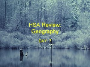 HSA Review Geography DAY 7 Geography Are people