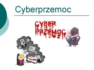 Cyberprzemoc Cyberprzemoc agresja elektroniczna stosowanie przemocy poprzez przeladowanie