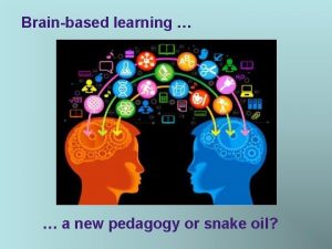 Brainbased learning a new pedagogy or snake oil
