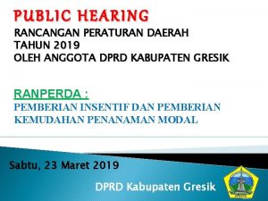 PUBLIC HEARING RANCANGAN PERATURAN DAERAH TAHUN 2019 OLEH